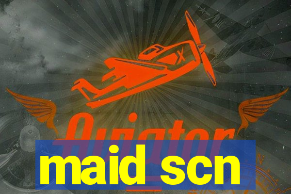 maid scn